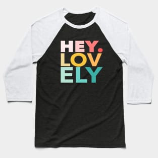 HEY. LOVELY Baseball T-Shirt